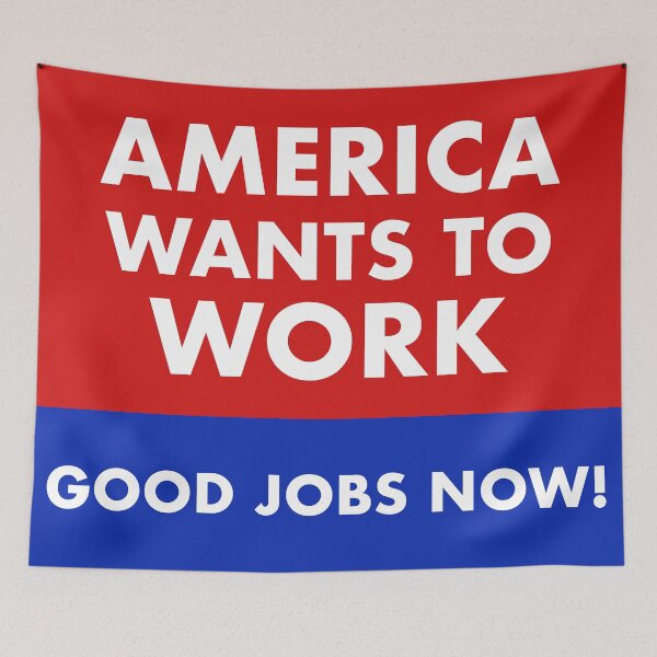 Item preview, America wants to work, good jobs now. designed and sold by RossDillon.