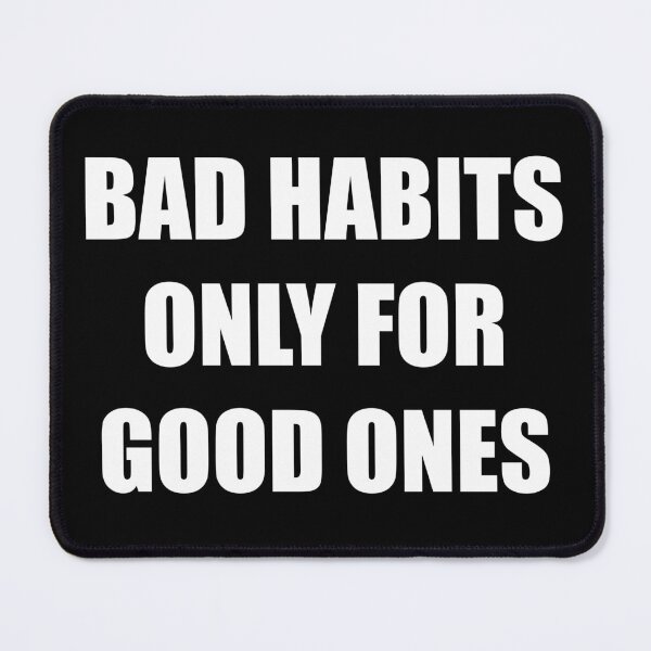 Item preview, Bad habits only for good ones funny saying design designed and sold by Tanuja Sharma.