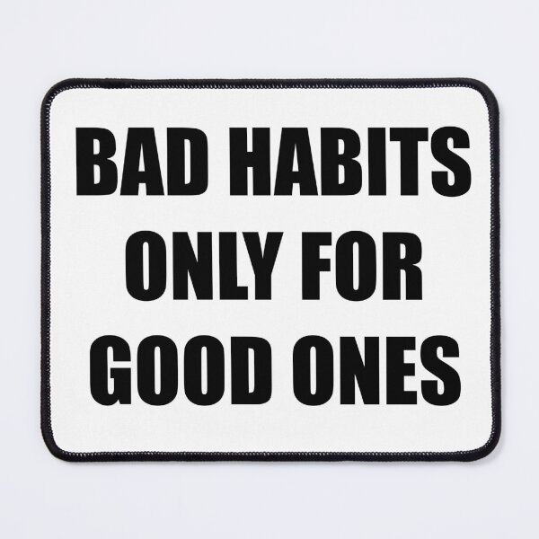 Item preview, Bad habits only for good ones funny saying design designed and sold by Tanuja Sharma.