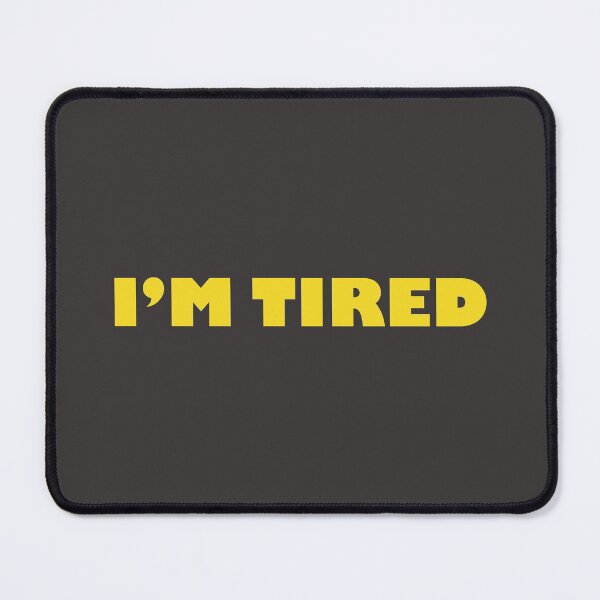 Item preview, I'm Tired designed and sold by d.analog.