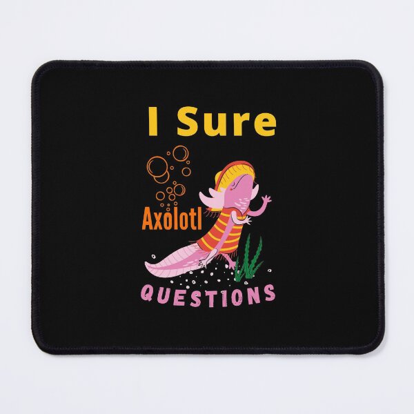 Item preview, I sure Axolotl Questions Trending cute & funny gift idea designed and sold by Alan-NY.