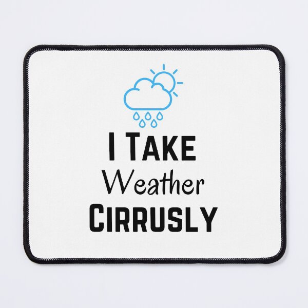 Item preview, I Take Weather Cirrusly designed and sold by CreativeMansion.