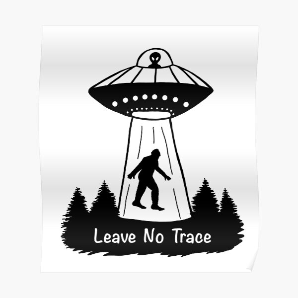 Leave No Trace Bigfoot & Alien - Black & White Poster