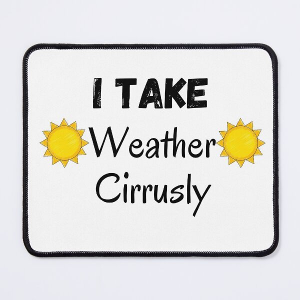 Item preview, I Take Weather Cirrusly designed and sold by CreativeMansion.