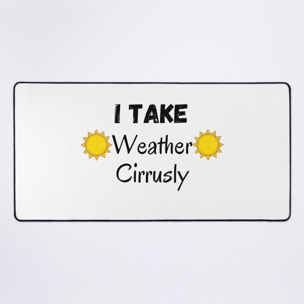 Item preview, I Take Weather Cirrusly designed and sold by CreativeMansion.