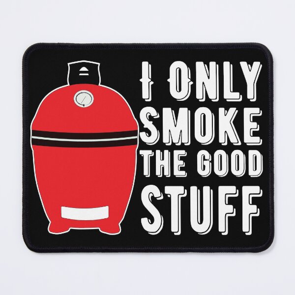 Item preview, I Only Smoke the Good Stuff - Kamado Smoking Meat BBQ designed and sold by JasKei-Designs.