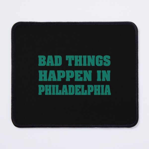 Item preview, Bad Things Happen In Philadelphia designed and sold by beckergree.