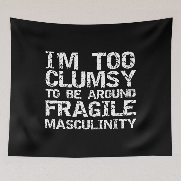 Item preview, I'm Too Clumsy To Be Around Fragile Masculinity designed and sold by Maicom Massoca.
