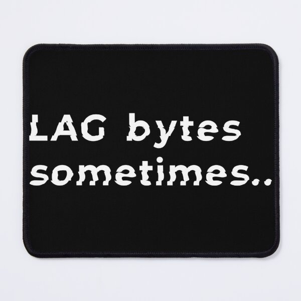 Item preview, Lag bytes sometimes gaming pun designed and sold by Midnight Sky Sundry.