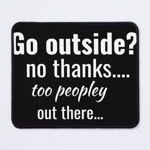 Item preview, Go outside? no thanks...way too peopley out there... designed and sold by Midnight Sky Sundry.