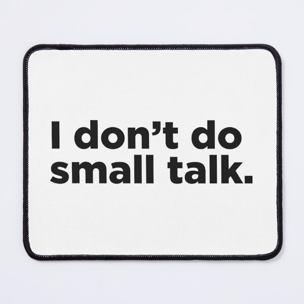 Item preview, I Don't Do Small Talk. designed and sold by Memefy.