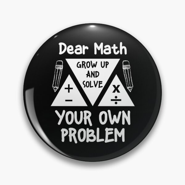 Item preview, Dear Math Grow Up And Solve Your Own Problem Mathematician designed and sold by Maicom Massoca.