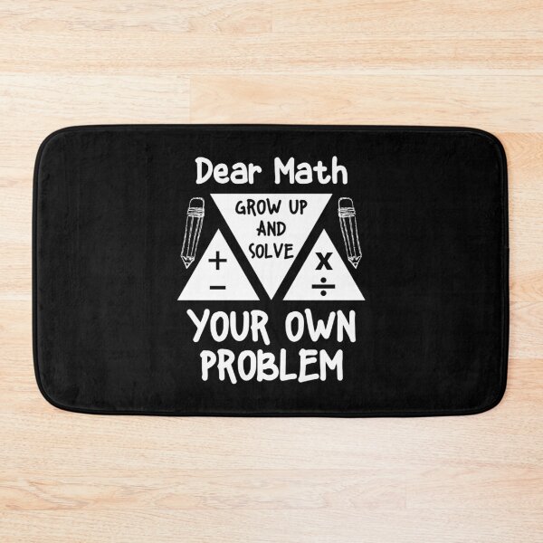 Item preview, Dear Math Grow Up And Solve Your Own Problem Mathematician designed and sold by Maicom Massoca.