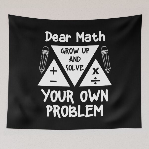 Item preview, Dear Math Grow Up And Solve Your Own Problem Mathematician designed and sold by Maicom Massoca.