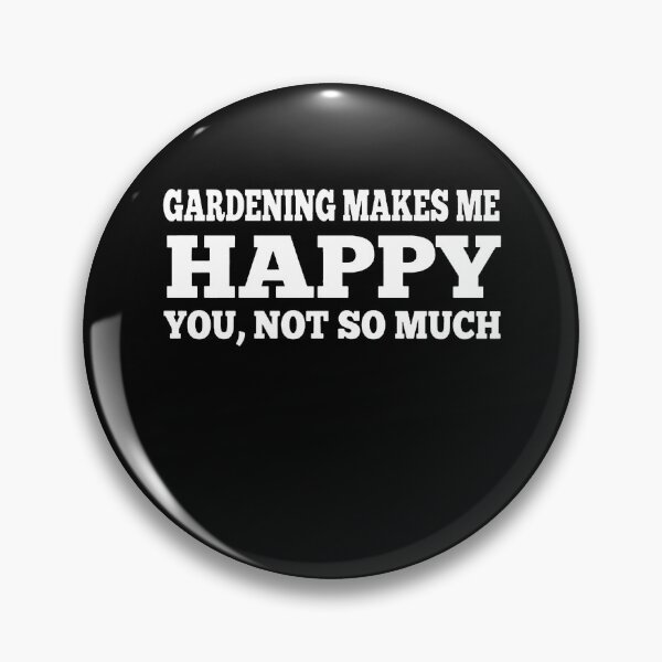 Item preview, Gardening Makes Me Happy You Not So Much designed and sold by clickmostro.