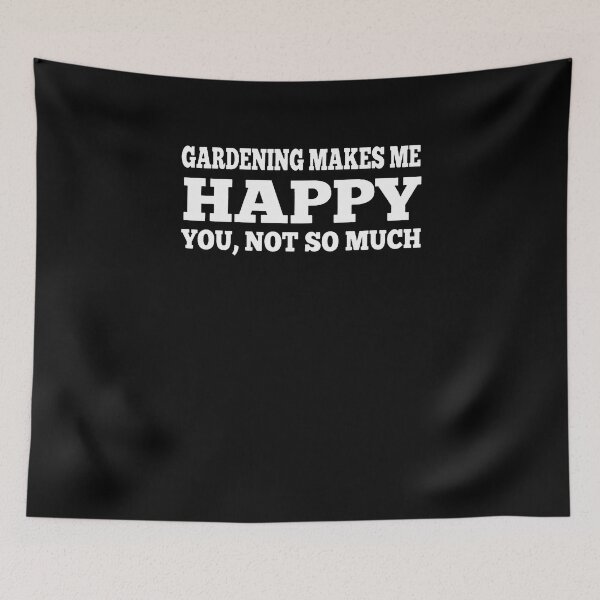 Item preview, Gardening Makes Me Happy You Not So Much designed and sold by clickmostro.
