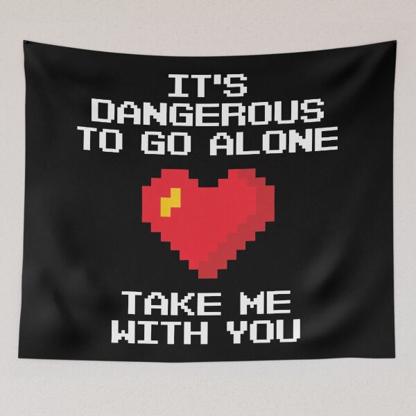 Item preview, It's Dangerous To Go Alone Take Me With You designed and sold by Legit Hooligan.