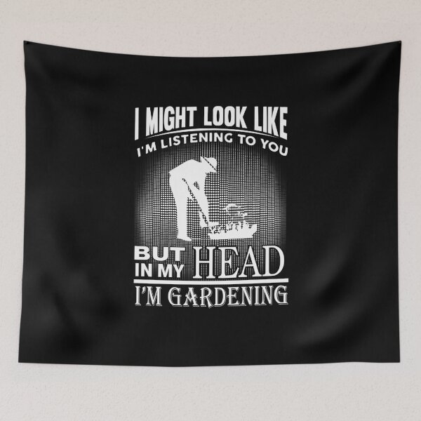 Item preview, I Might Look Like I'm Listening To You But In My Head I'm Gardening designed and sold by clickmostro.