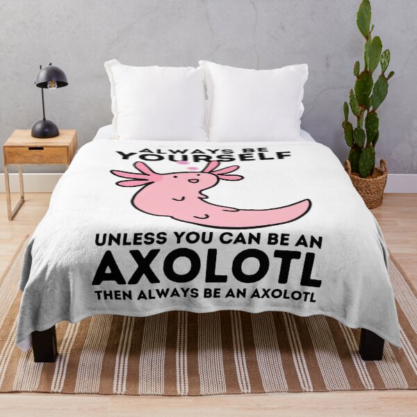 Item preview, Always Be Yourself Unless you can be axolotl designed and sold by Mixture-DESIGN.