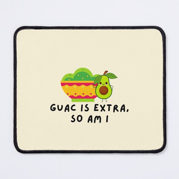 Item preview,  Extra Guac is Extra, So Am I designed and sold by sucinatsangg.