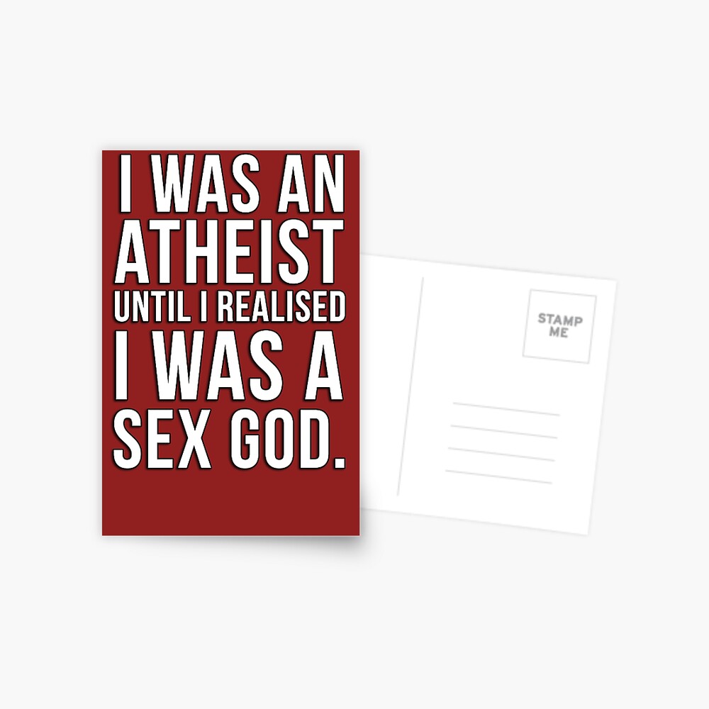 I was an atheist until I realised I was a sex god