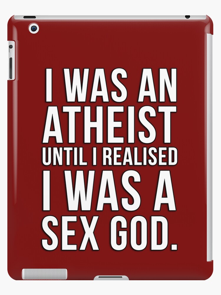 I was an atheist until I realised I was a sex god iPad Case  