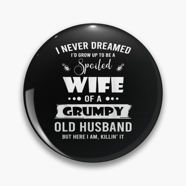 Item preview, I Grow Up To Be A Spoiled Wife Of Grumpy Old Hus designed and sold by nancyholly.
