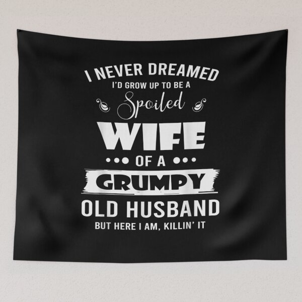 Item preview, I Grow Up To Be A Spoiled Wife Of Grumpy Old Hus designed and sold by nancyholly.