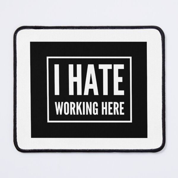 Item preview, I Hate Working Here. Hate your job, hate work, coworkers annoy you? Funny Work Saying. designed and sold by That Cheeky Tee.