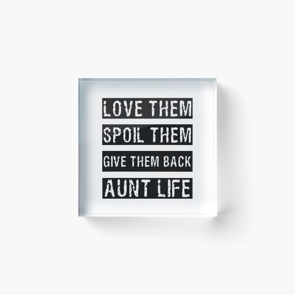 Item preview, Love Them Spoil Them Give Them Back Aunt Life, Aunt quotes funny designed and sold by Happy-PrintZ.