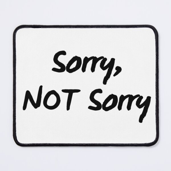 Item preview, Sorry, Not Sorry. Sarcastic quote. designed and sold by That Cheeky Tee.