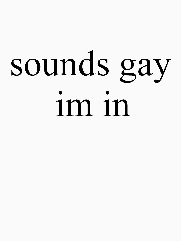 sounds gay im in by krinksame
