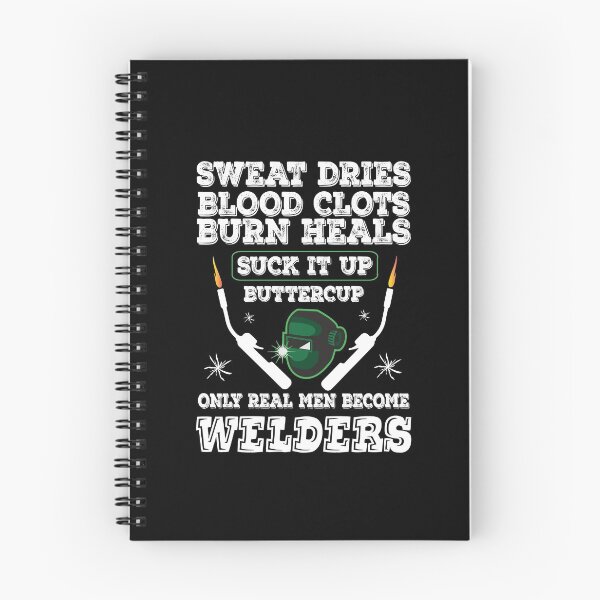 Item preview, Sweat Dries Blood Clots Burn Heals Suck It Up Buttercup Only Real Man Become Welders designed and sold by Tee Hub.