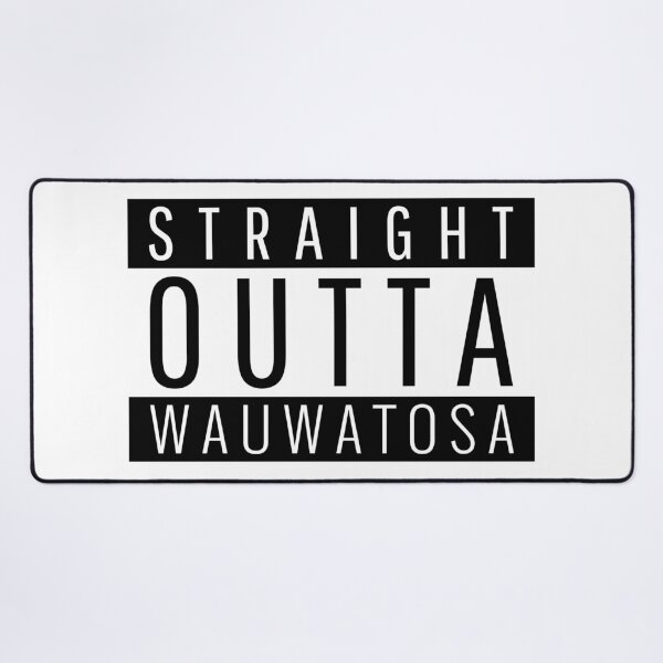 Item preview, Straight Outta Wauwatosa Wisconsin designed and sold by Teelogic.