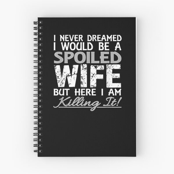 Item preview, I Never Dreamed Would Be A Spoiled Wife But Here I Am designed and sold by robinxam.
