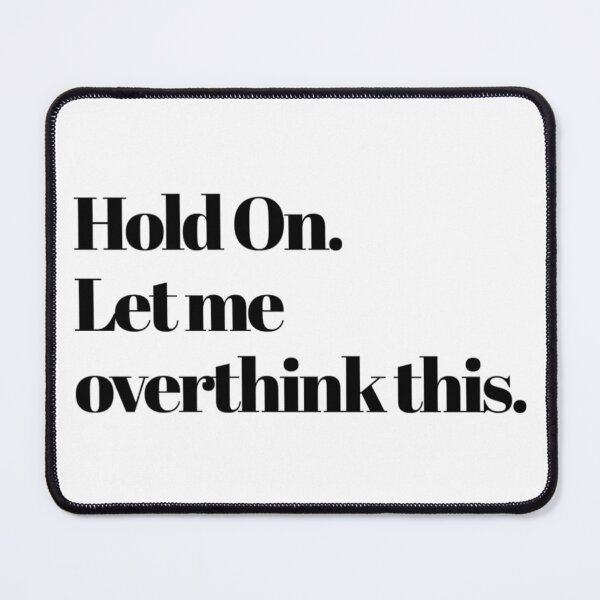 Item preview, Hold On. Let Me Overthink This. Funny Anxiety Saying. designed and sold by That Cheeky Tee.
