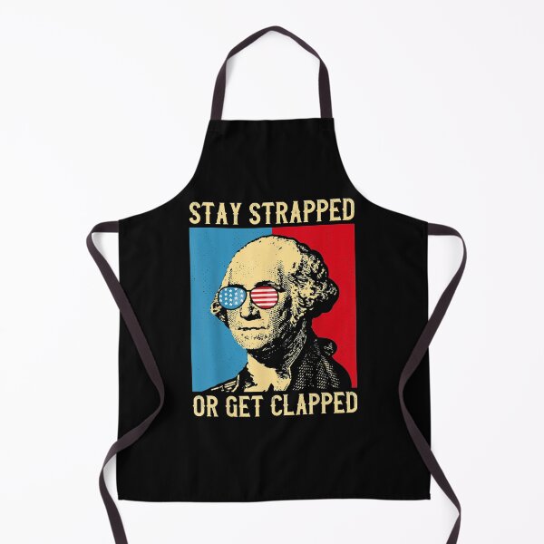 Item preview, Stay Strapped Or Get Clapped George Washington 4th Of July designed and sold by tolivia.