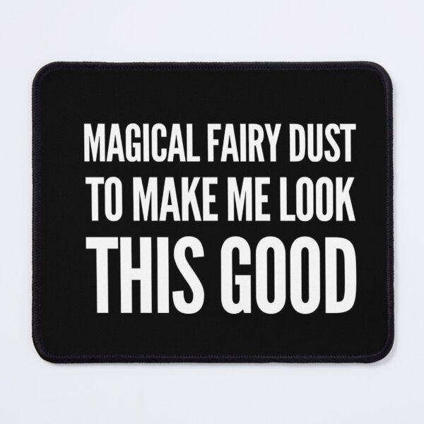 Item preview, Magical Fairy Dust To Make Me Look This Good. Funny Makeup Saying designed and sold by That Cheeky Tee.