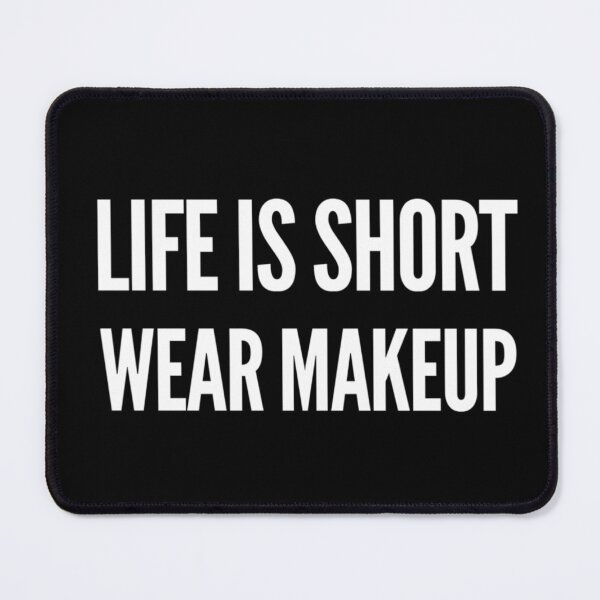 Item preview, Life is Short, Wear Makeup. Funny Makeup Saying. designed and sold by That Cheeky Tee.