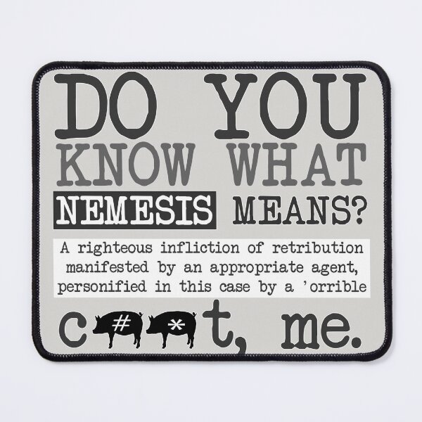 Item preview, Do you know what nemesis means? designed and sold by Raegan Finlay.