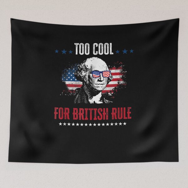 Item preview, 4 July To Cool For British Rule George Washington designed and sold by tolivia.