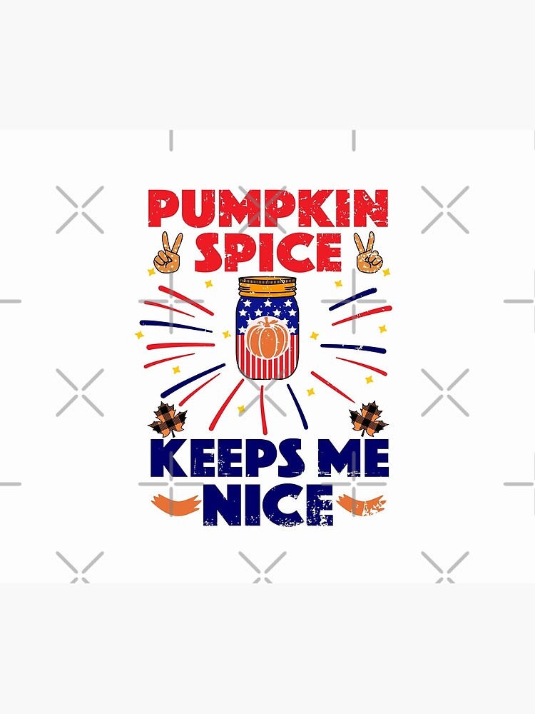 Pumpkin Spice Keeps Me Nice by CWartDesign