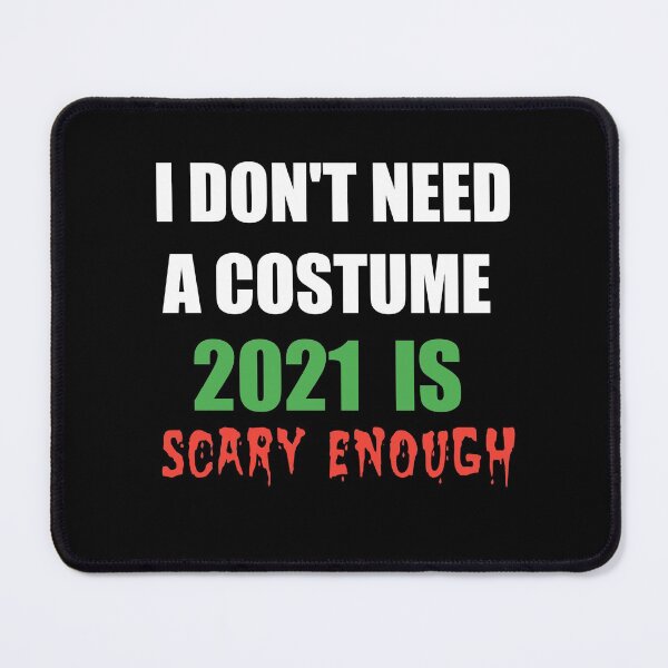 Item preview, I don't need a costume 2021 is scary enough designed and sold by Rajeev  Singh.