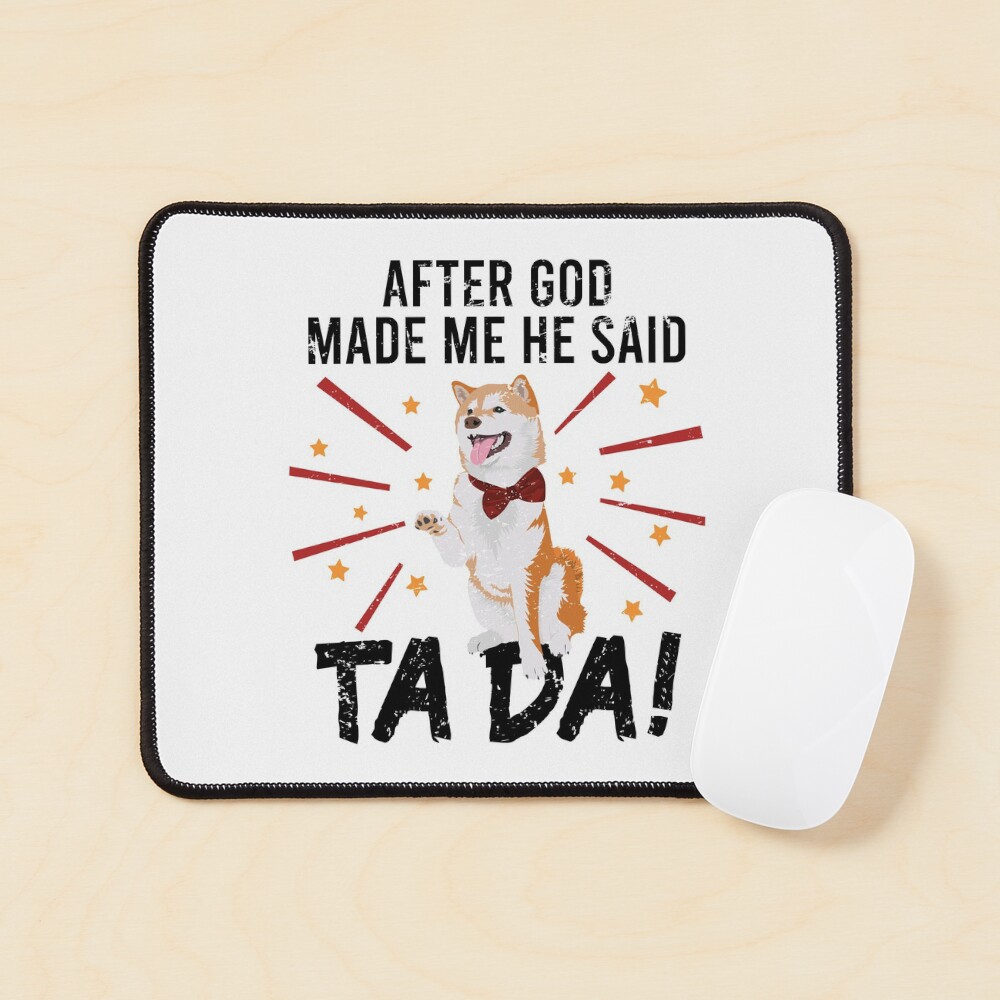 After God Made ~ Me He said TaDa. TaDa akita inu paw up Mouse Pad