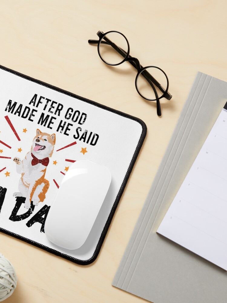 Alternate view of After God Made ~ Me He said TaDa. TaDa akita inu paw up Mouse Pad