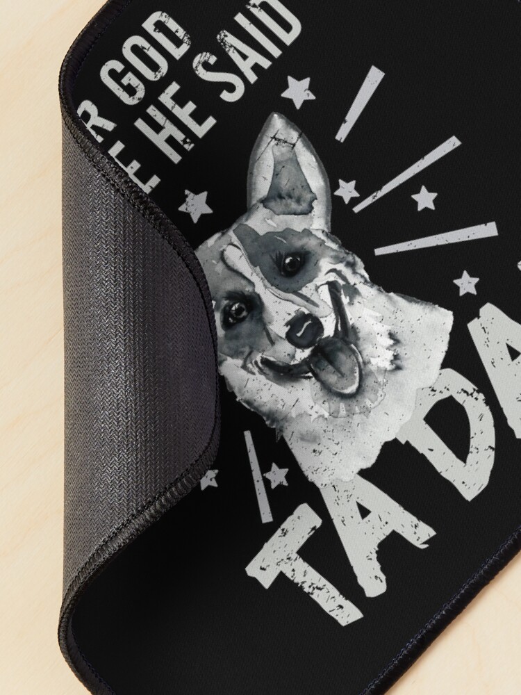 Alternate view of After God Made ~ Me He said TaDa. TaDa Vintage funny corgi dog Mouse Pad