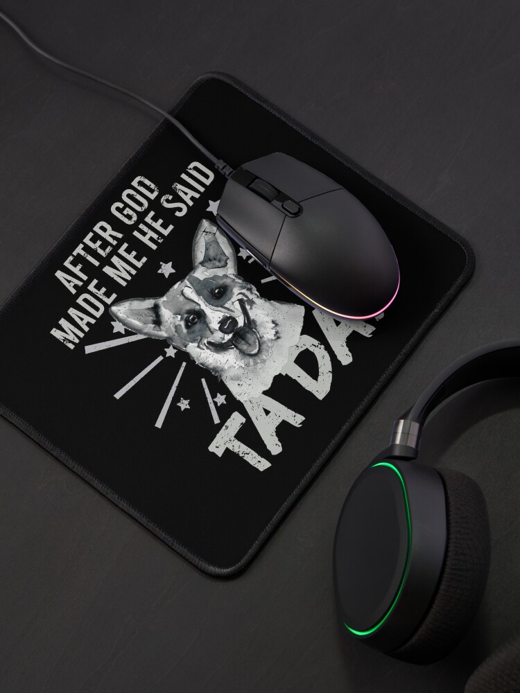 Alternate view of After God Made ~ Me He said TaDa. TaDa Vintage funny corgi dog Mouse Pad