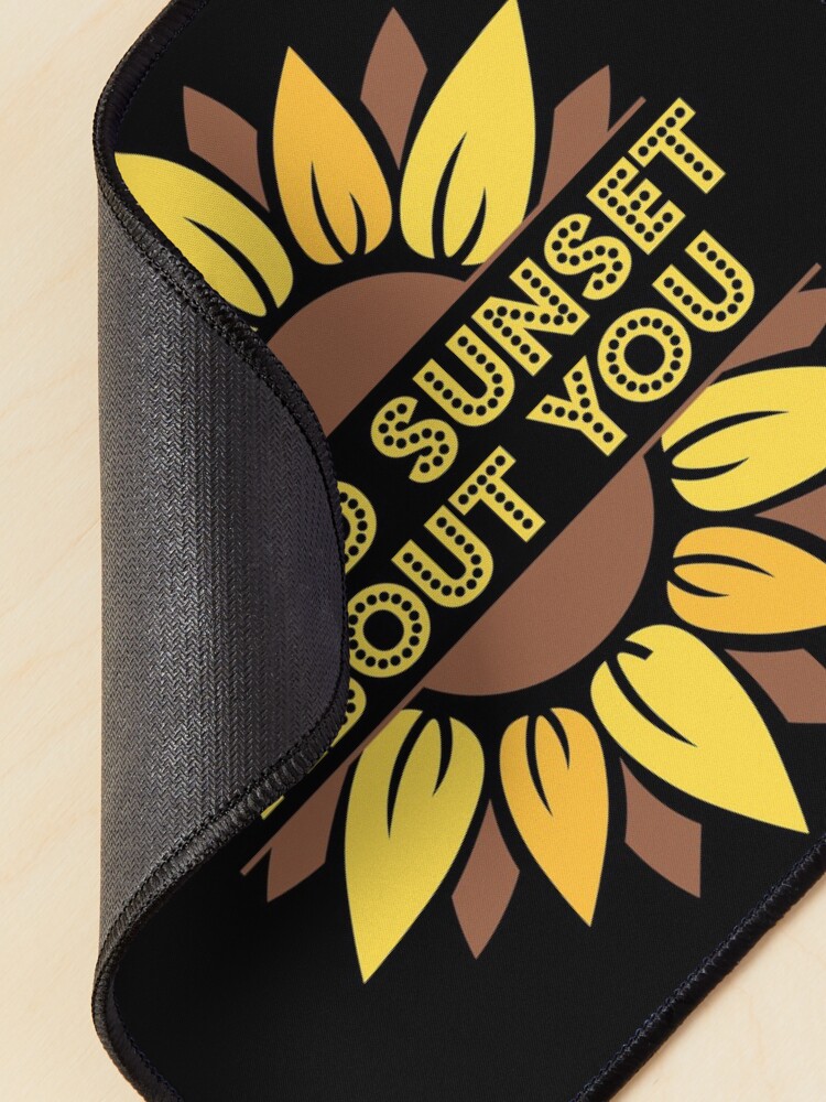 Alternate view of I Told Sunset About You Sunflower Mouse Pad
