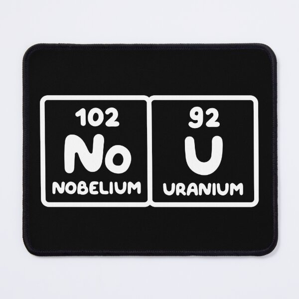 Item preview, Nobelium Uranium / no u (funny sarcastic chemist counter response) v1 designed and sold by teeworthy.