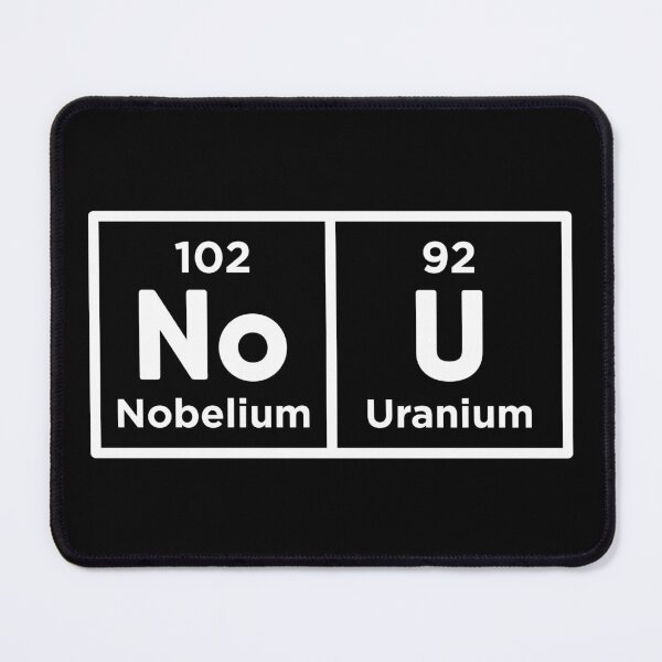 Item preview, Nobelium Uranium / no u (funny sarcastic chemist counter response) v2 designed and sold by teeworthy.